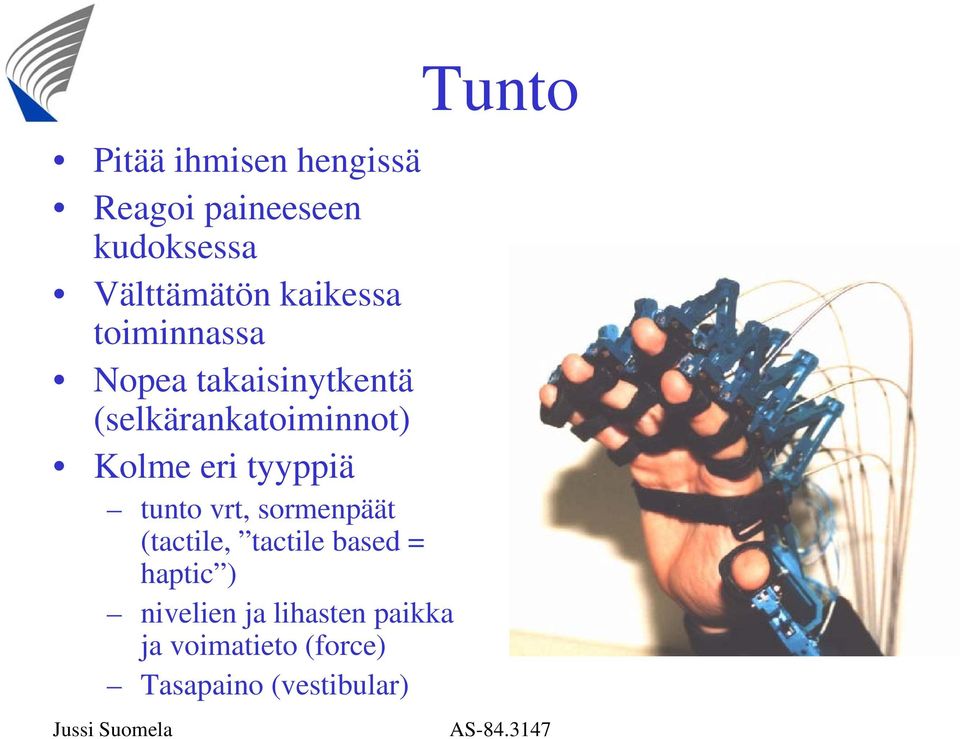 eri tyyppiä tunto vrt, sormenpäät (tactile, tactile based = haptic )