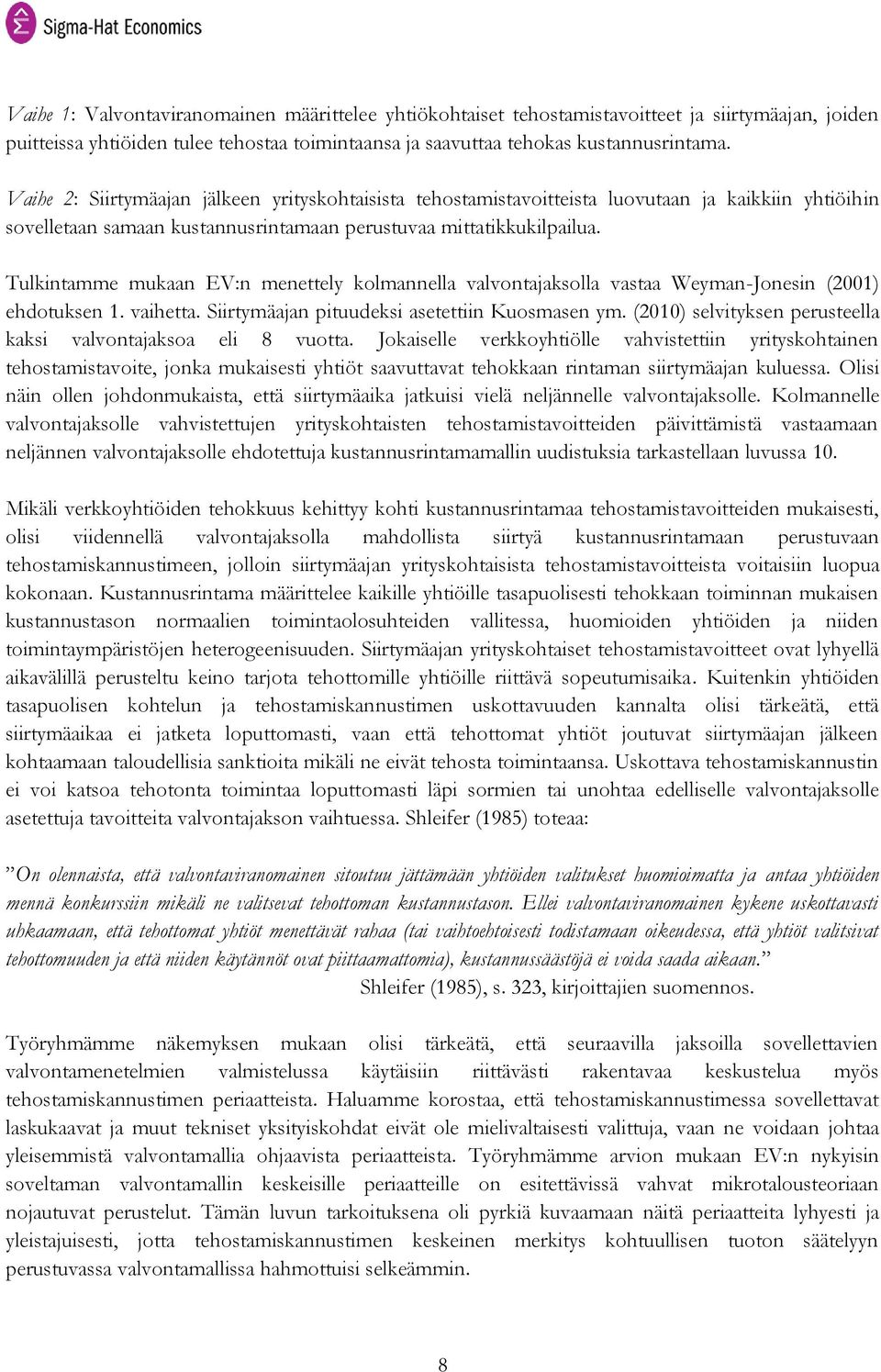 Tulkintamme mukaan EV:n menettely kolmannella valvontajaksolla vastaa Weyman-Jonesin (2001) ehdotuksen 1. vaihetta. Siirtymäajan pituudeksi asetettiin Kuosmasen ym.