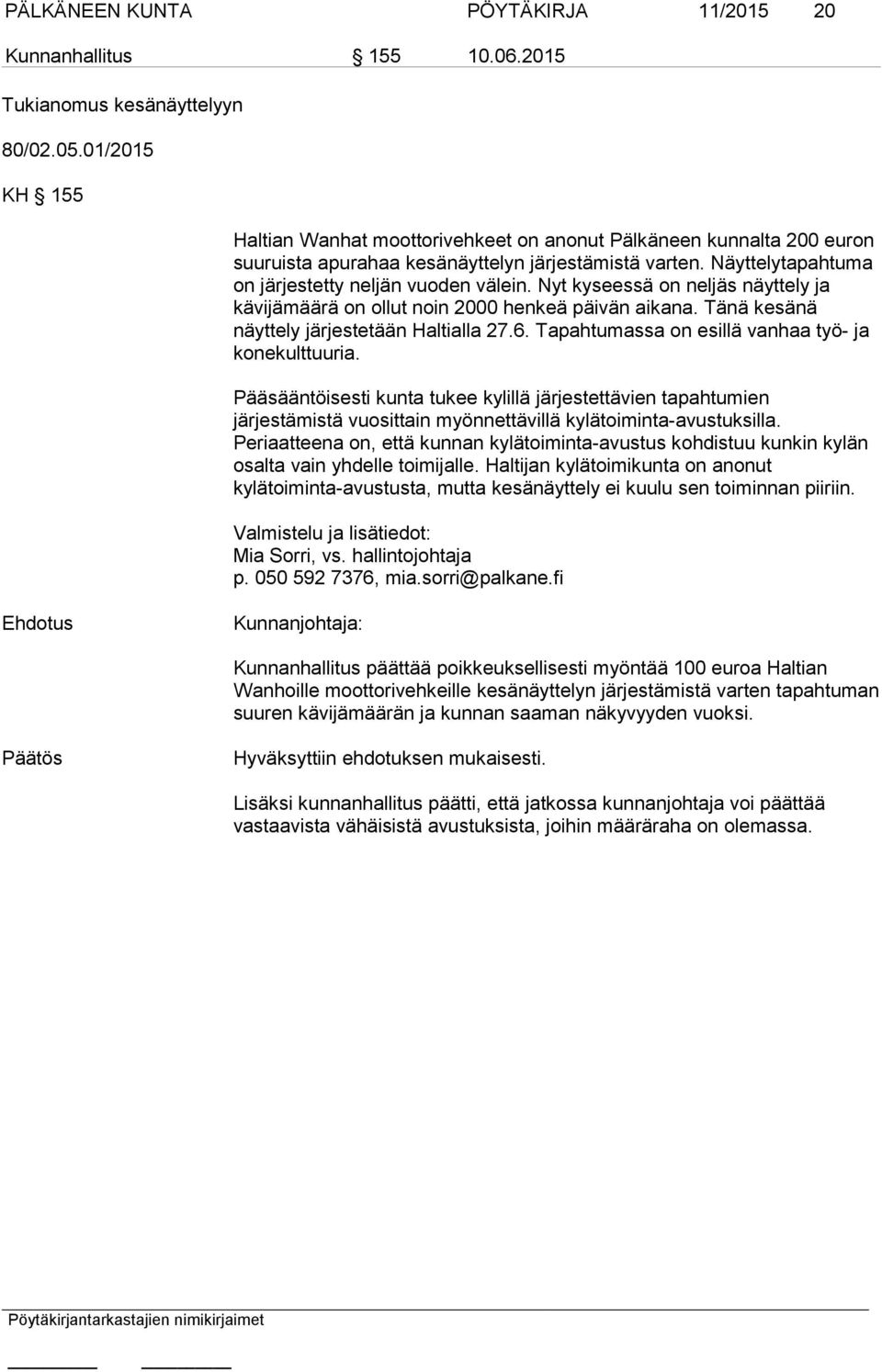 Nyt kyseessä on neljäs näyttely ja kävijämäärä on ollut noin 2000 henkeä päivän aikana. Tänä kesänä näyttely järjestetään Haltialla 27.6. Tapahtumassa on esillä vanhaa työ- ja konekulttuuria.