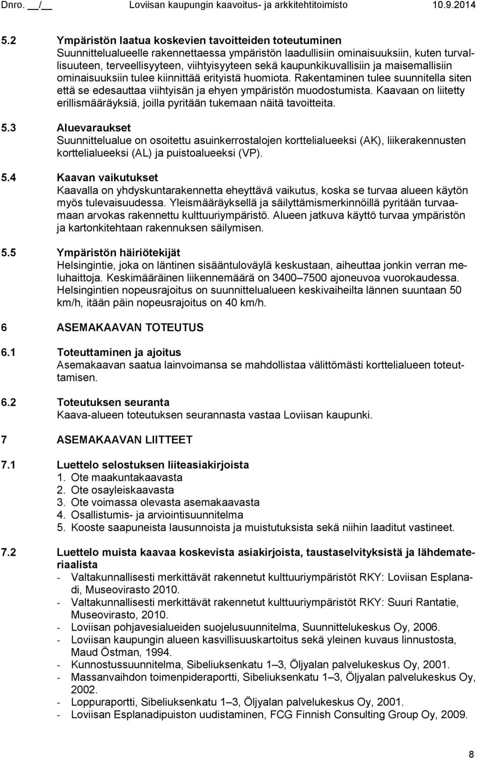 Kaavaan on liitetty erillismääräyksiä, joilla pyritään tukemaan näitä tavoitteita. 5.