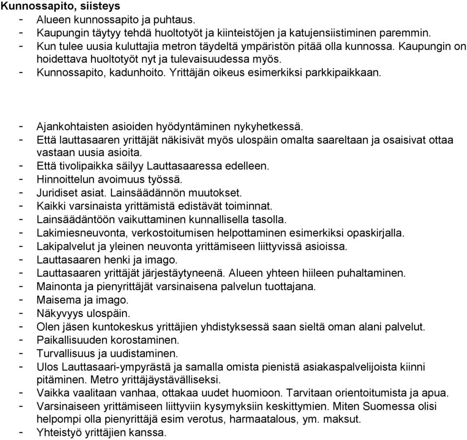 Yrittäjän oikeus esimerkiksi parkkipaikkaan. - Ajankohtaisten asioiden hyödyntäminen nykyhetkessä.