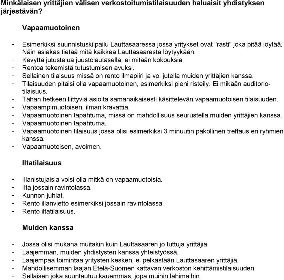 - Kevyttä jutustelua juustolautasella, ei mitään kokouksia. - Rentoa tekemistä tutustumisen avuksi. - Sellainen tilaisuus missä on rento ilmapiiri ja voi jutella muiden yrittäjien kanssa.