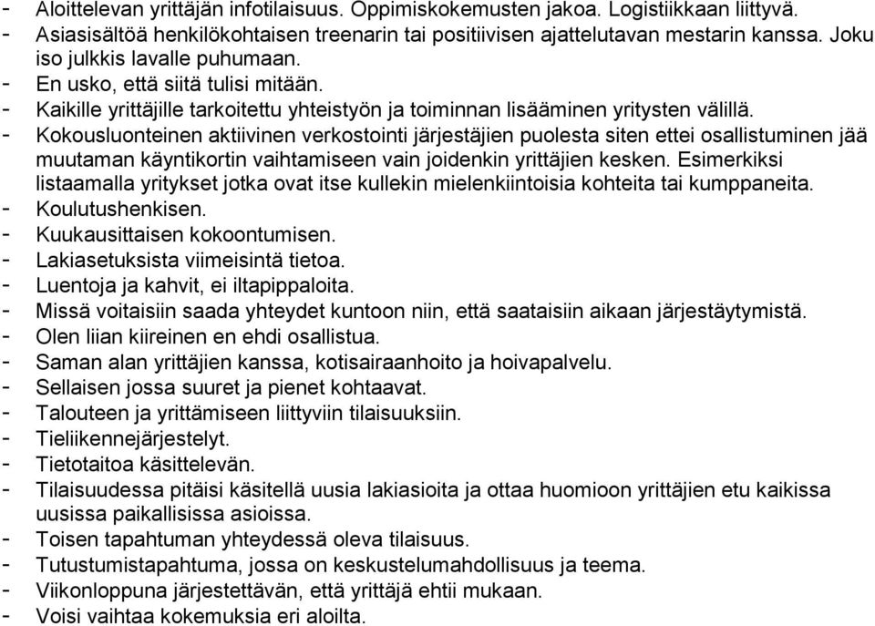 - Kokousluonteinen aktiivinen verkostointi järjestäjien puolesta siten ettei osallistuminen jää muutaman käyntikortin vaihtamiseen vain joidenkin yrittäjien kesken.