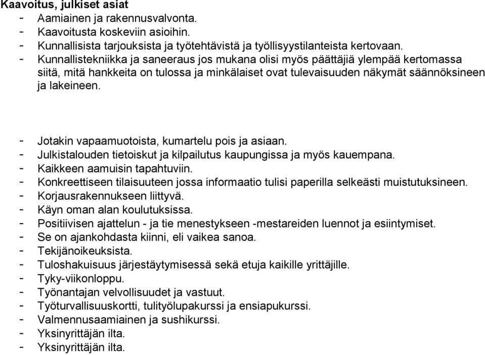 - Jotakin vapaamuotoista, kumartelu pois ja asiaan. - Julkistalouden tietoiskut ja kilpailutus kaupungissa ja myös kauempana. - Kaikkeen aamuisin tapahtuviin.