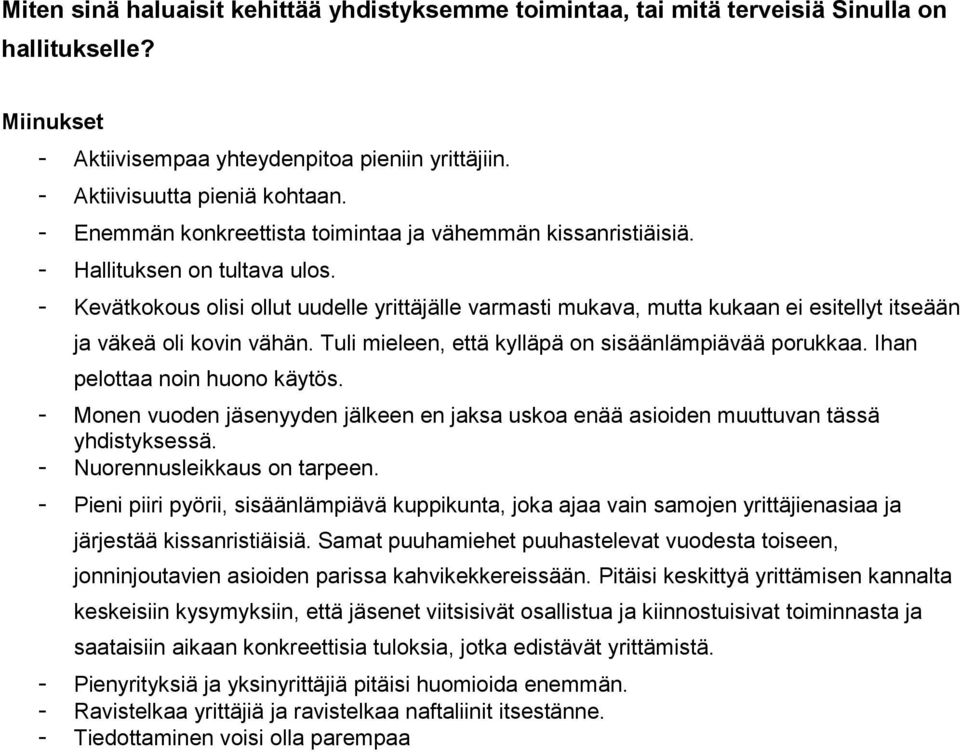 - Kevätkokous olisi ollut uudelle yrittäjälle varmasti mukava, mutta kukaan ei esitellyt itseään ja väkeä oli kovin vähän. Tuli mieleen, että kylläpä on sisäänlämpiävää porukkaa.