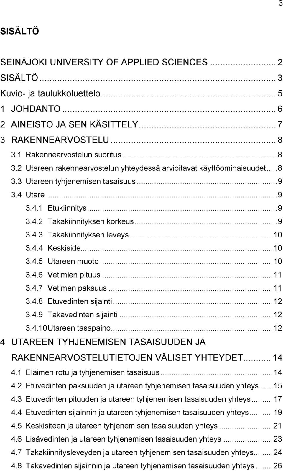 .. 9 3.4.3 Takakiinnityksen leveys... 10 3.4.4 Keskiside... 10 3.4.5 Utareen muoto... 10 3.4.6 Vetimien pituus... 11 3.4.7 Vetimen paksuus... 11 3.4.8 Etuvedinten sijainti... 12 3.4.9 Takavedinten sijainti.