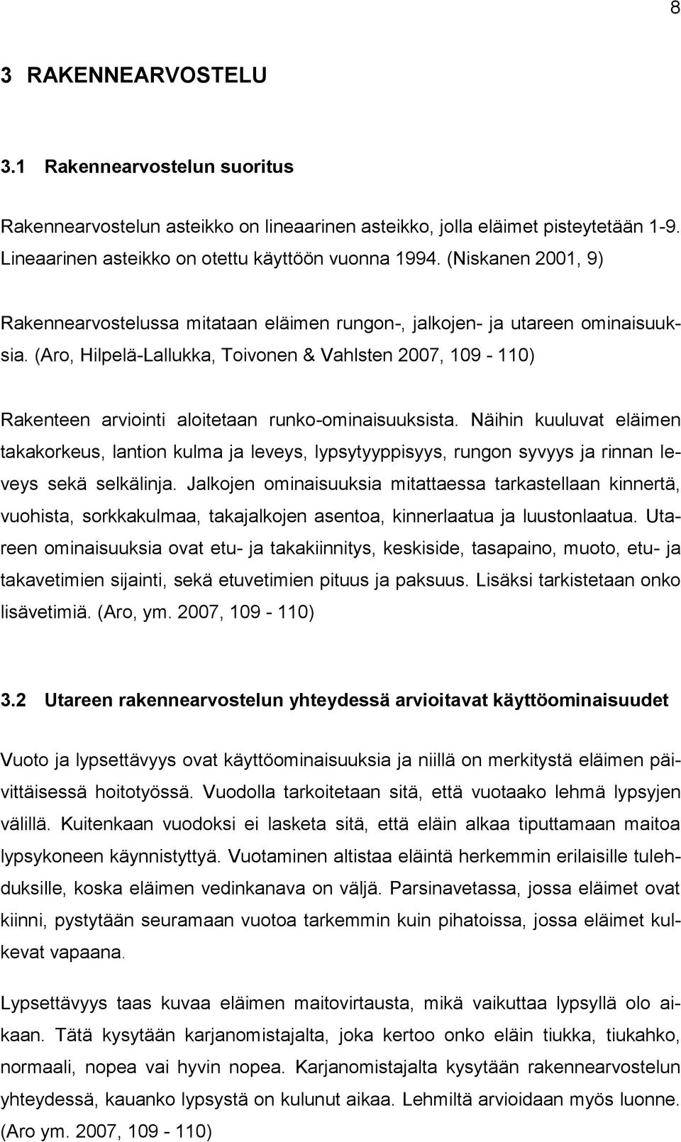 (Aro, Hilpelä-Lallukka, Toivonen & Vahlsten 2007, 109-110) Rakenteen arviointi aloitetaan runko-ominaisuuksista.