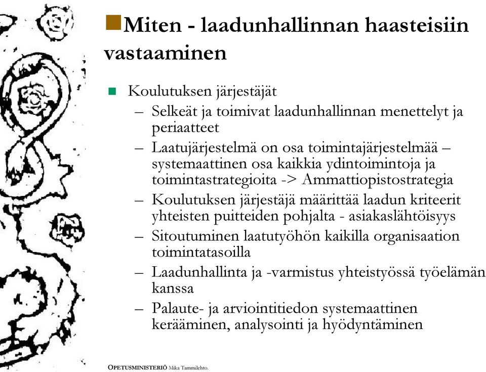 Koulutuksen järjestäjä määrittää laadun kriteerit yhteisten puitteiden pohjalta asiakaslähtöisyys Sitoutuminen laatutyöhön kaikilla