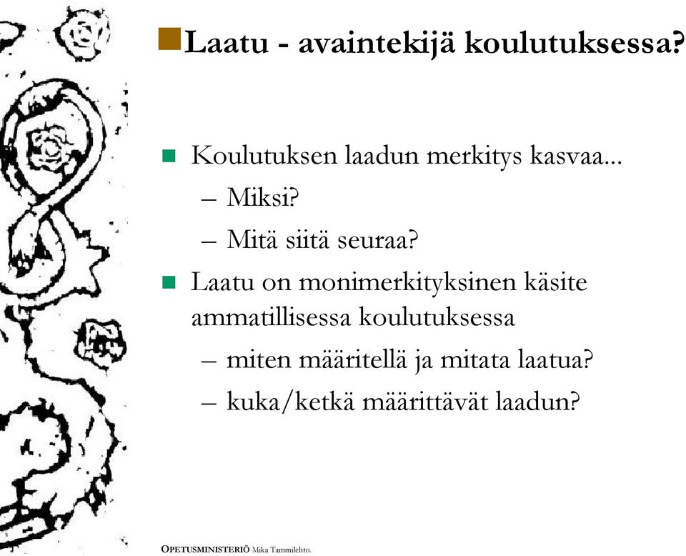 Mitä siitä seuraa?