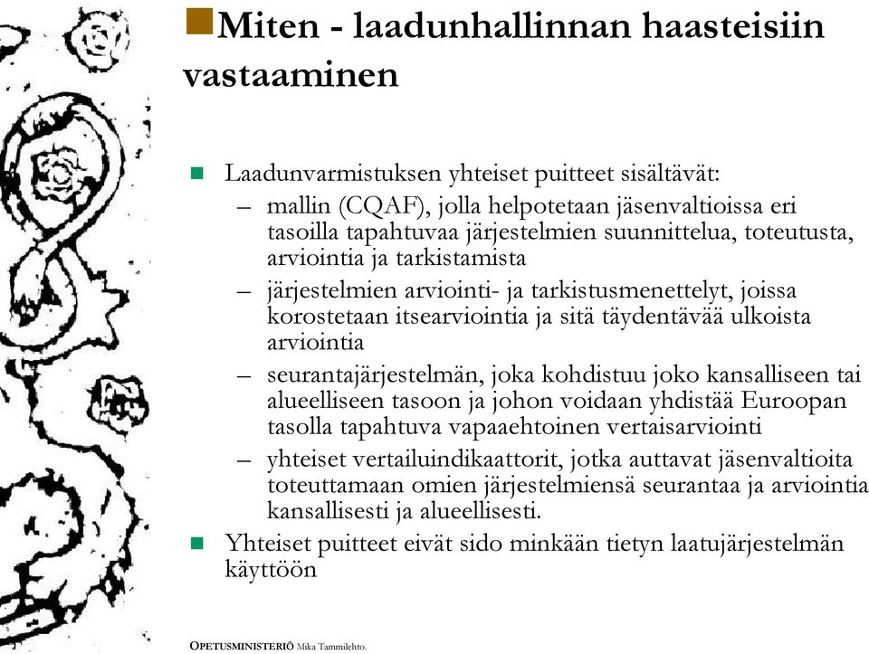 seurantajärjestelmän, joka kohdistuu joko kansalliseen tai alueelliseen tasoon ja johon voidaan yhdistää Euroopan tasolla tapahtuva vapaaehtoinen vertaisarviointi yhteiset