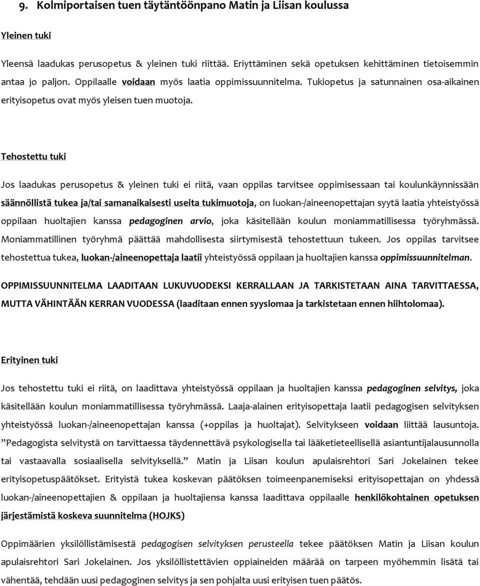 Tehostettu tuki Jos laadukas perusopetus & yleinen tuki ei riitä, vaan oppilas tarvitsee oppimisessaan tai koulunkäynnissään säännöllistä tukea ja/tai samanaikaisesti useita tukimuotoja, on