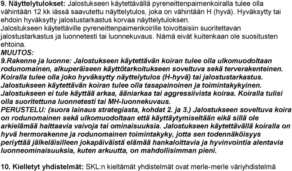 Jalostukseen käytettäville pyreneittenpaimenkoirille toivottaisiin suoritettavan jalostustarkastus ja luonnetesti tai luonnekuvaus. Nämä eivät kuitenkaan ole suositusten ehtoina. 9.