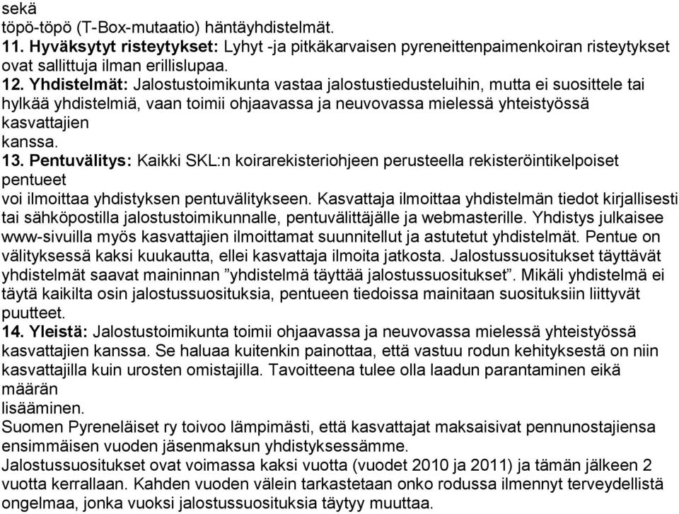 Pentuvälitys: Kaikki SKL:n koirarekisteriohjeen perusteella rekisteröintikelpoiset pentueet voi ilmoittaa yhdistyksen pentuvälitykseen.