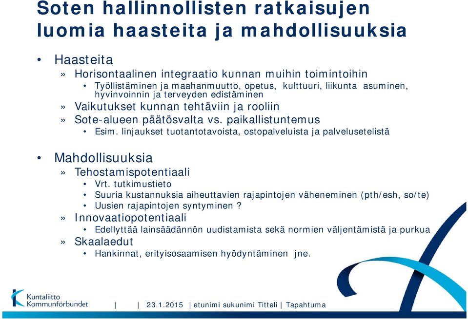 linjaukset tuotantotavoista, ostopalveluista ja palvelusetelistä Mahdollisuuksia» Tehostamispotentiaali Vrt.