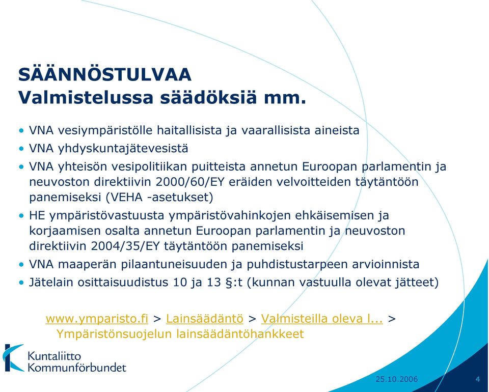 direktiivin 2000/60/EY eräiden velvoitteiden täytäntöön panemiseksi (VEHA -asetukset) HE ympäristövastuusta ympäristövahinkojen ehkäisemisen ja korjaamisen osalta annetun