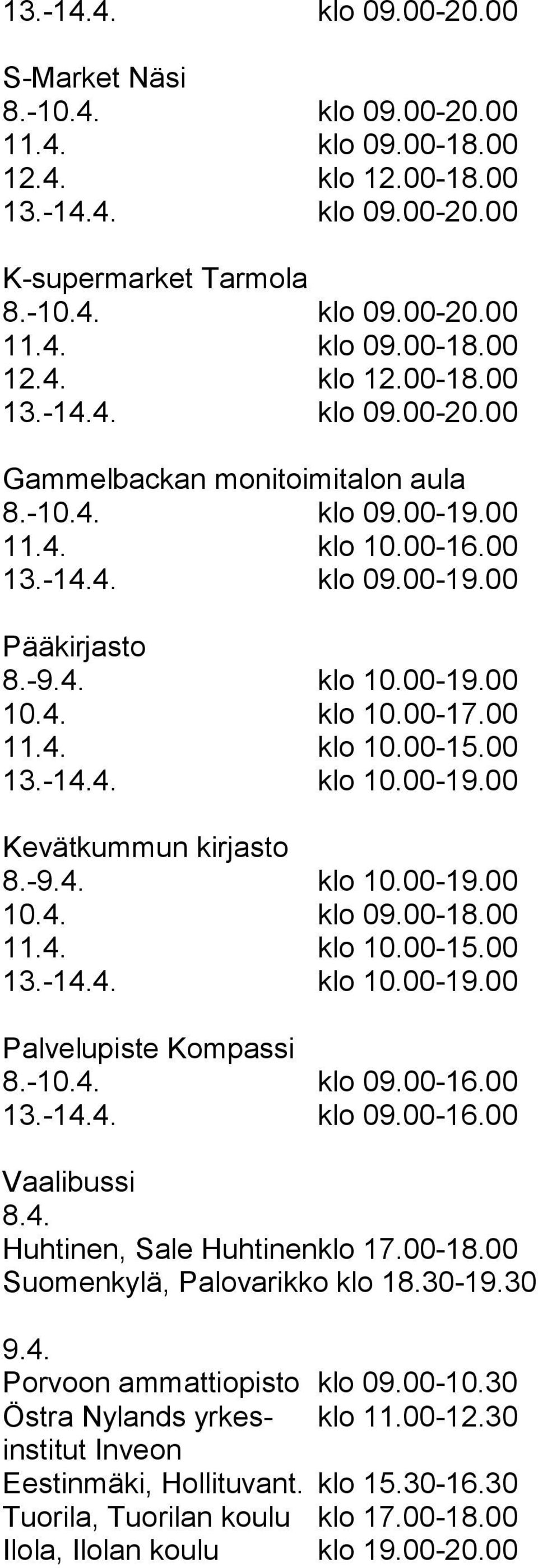 00-18.00 Suomenkylä, Palovarikko klo 18.30-19.30 9.4. Porvoon ammattiopisto klo 09.00-10.30 Östra Nylands yrkes- klo 11.00-12.