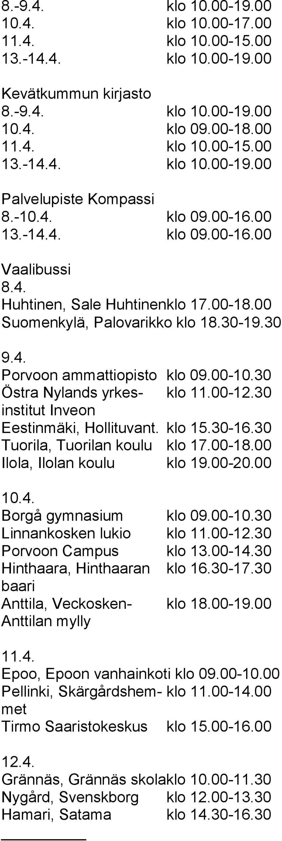 00 Ilola, Ilolan koulu klo 19.00-20.00 10.4. Borgå gymnasium klo 09.00-10.30 Linnankosken lukio klo 11.00-12.30 Porvoon Campus klo 13.00-14.30 Hinthaara, Hinthaaran klo 16.30-17.