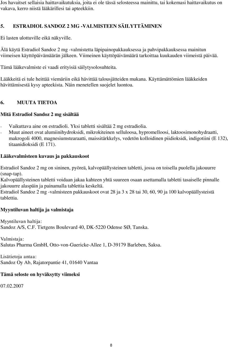 Älä käytä Estradiol Sandoz 2 mg -valmistetta läpipainopakkauksessa ja pahvipakkauksessa mainitun viimeisen käyttöpäivämäärän jälkeen. Viimeinen käyttöpäivämäärä tarkoittaa kuukauden viimeistä päivää.