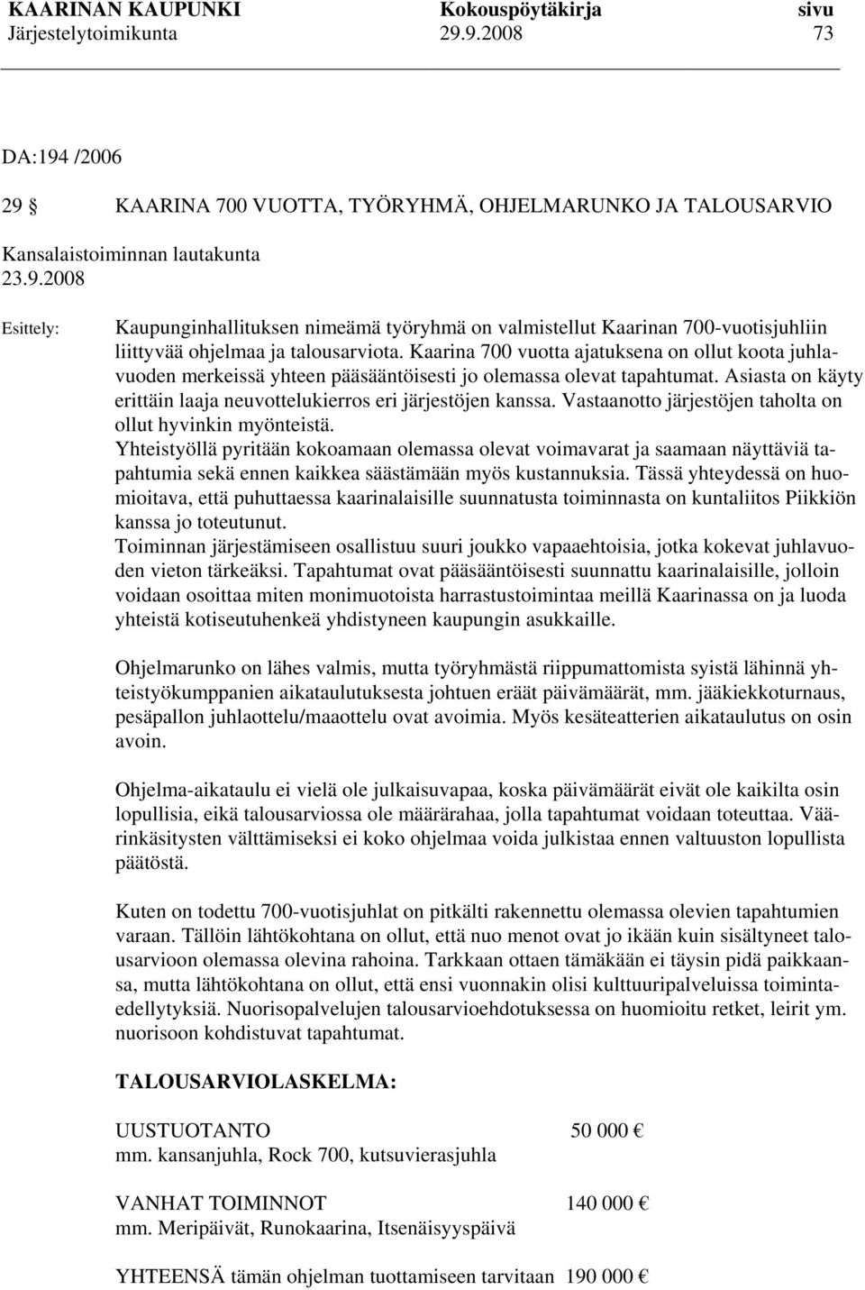 Vastaanotto järjestöjen taholta on ollut hyvinkin myönteistä.