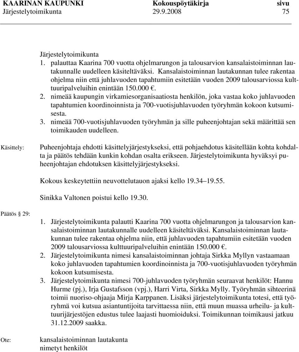 09 talousarviossa kulttuuripalveluihin enintään 150.000. 2.