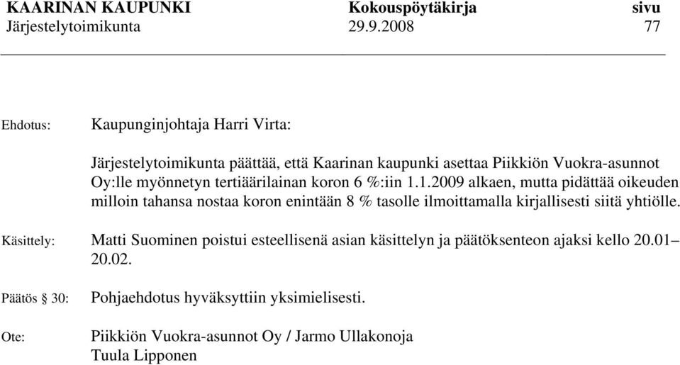 1.2009 alkaen, mutta pidättää oikeuden milloin tahansa nostaa koron enintään 8 % tasolle ilmoittamalla kirjallisesti siitä