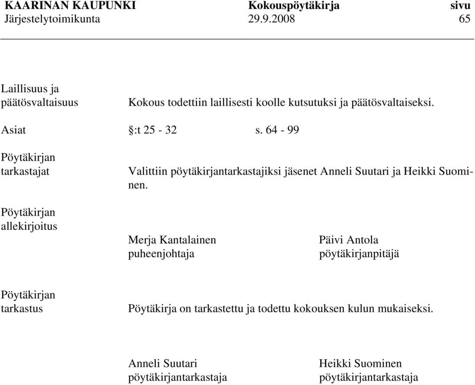 Pöytäkirjan allekirjoitus Merja Kantalainen puheenjohtaja Päivi Antola pöytäkirjanpitäjä Pöytäkirjan tarkastus
