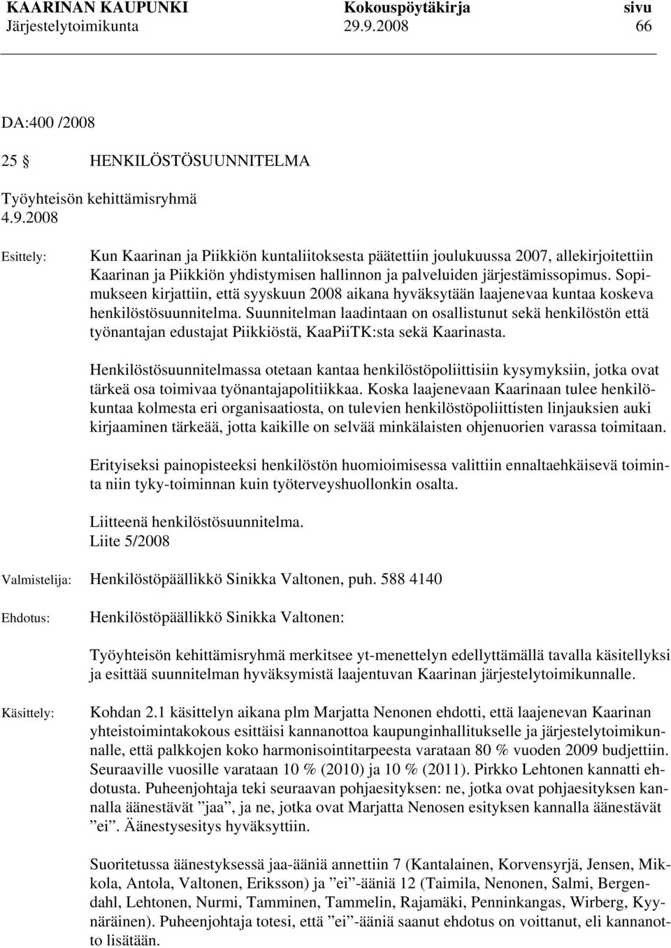 Sopimukseen kirjattiin, että syyskuun 2008 aikana hyväksytään laajenevaa kuntaa koskeva henkilöstösuunnitelma.