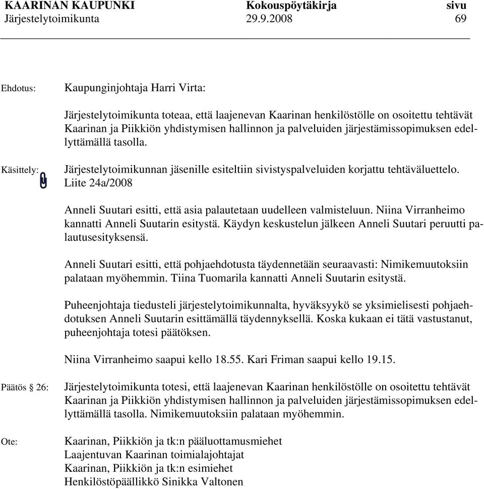 Liite 24a/2008 Anneli Suutari esitti, että asia palautetaan uudelleen valmisteluun. Niina Virranheimo kannatti Anneli Suutarin esitystä.