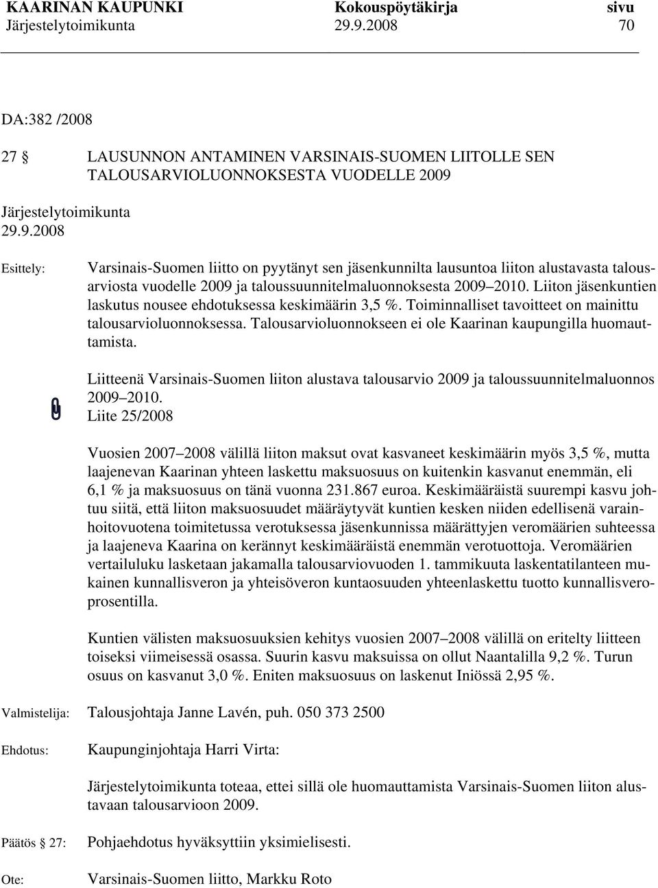 Toiminnalliset tavoitteet on mainittu talousarvioluonnoksessa. Talousarvioluonnokseen ei ole Kaarinan kaupungilla huomauttamista.