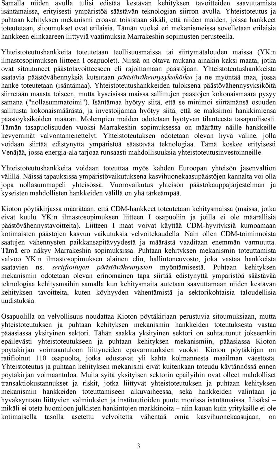 Tämän vuoksi eri mekanismeissa sovelletaan erilaisia hankkeen elinkaareen liittyviä vaatimuksia Marrakeshin sopimusten perusteella.