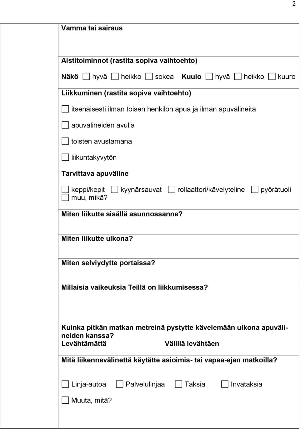 mikä? Miten liikutte sisällä asunnossanne? Miten liikutte ulkona? Miten selviydytte portaissa? Millaisia vaikeuksia Teillä on liikkumisessa?