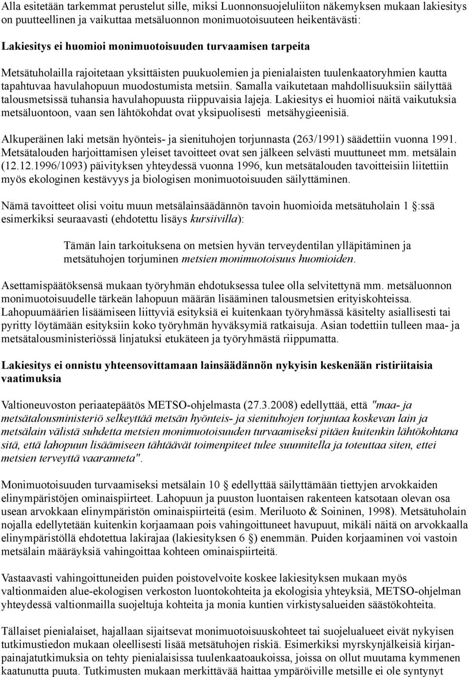 Samalla vaikutetaan mahdollisuuksiin säilyttää talousmetsissä tuhansia havulahopuusta riippuvaisia lajeja.