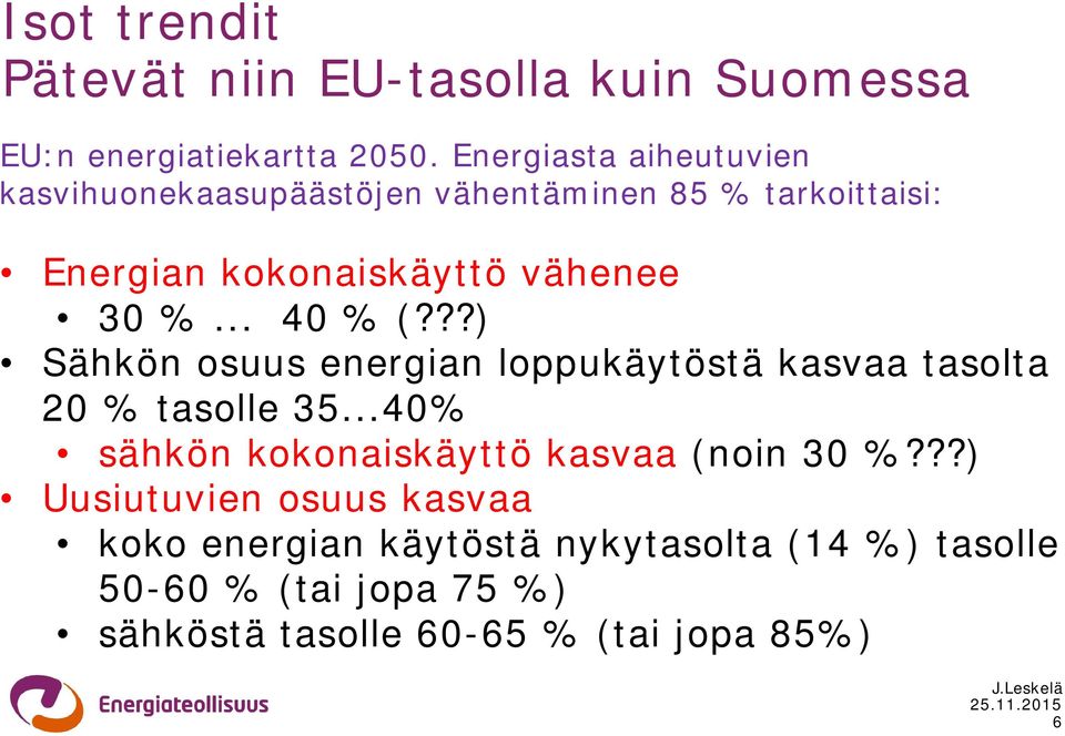 .. 40 % (???) Sähkön osuus energian loppukäytöstä kasvaa tasolta 20 % tasolle 35.