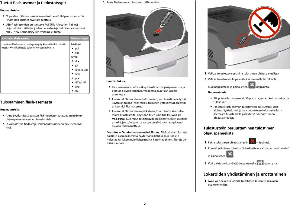 Suositellut flash-asemat Tiedostotyyppi Useat eri flash-asemat on hyväksytty käytettäviksi tulostimessa. Kysy lisätietoja tulostimen ostopaikasta. Tulostaminen flash-asemasta Asiakirjat:.pdf.