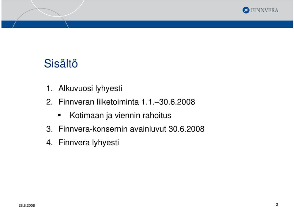 2008 Kotimaan ja viennin rahoitus 3.