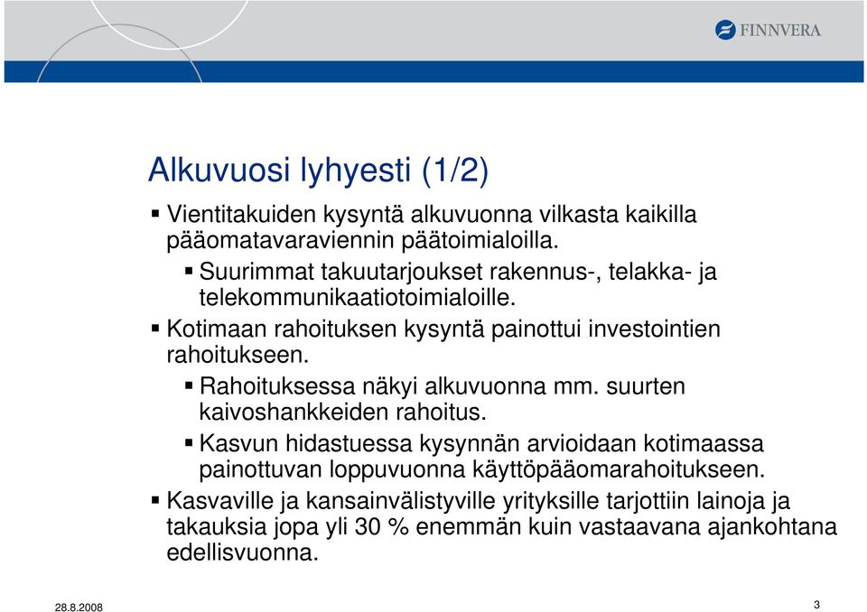 Rahoituksessa näkyi alkuvuonna mm. suurten kaivoshankkeiden rahoitus.