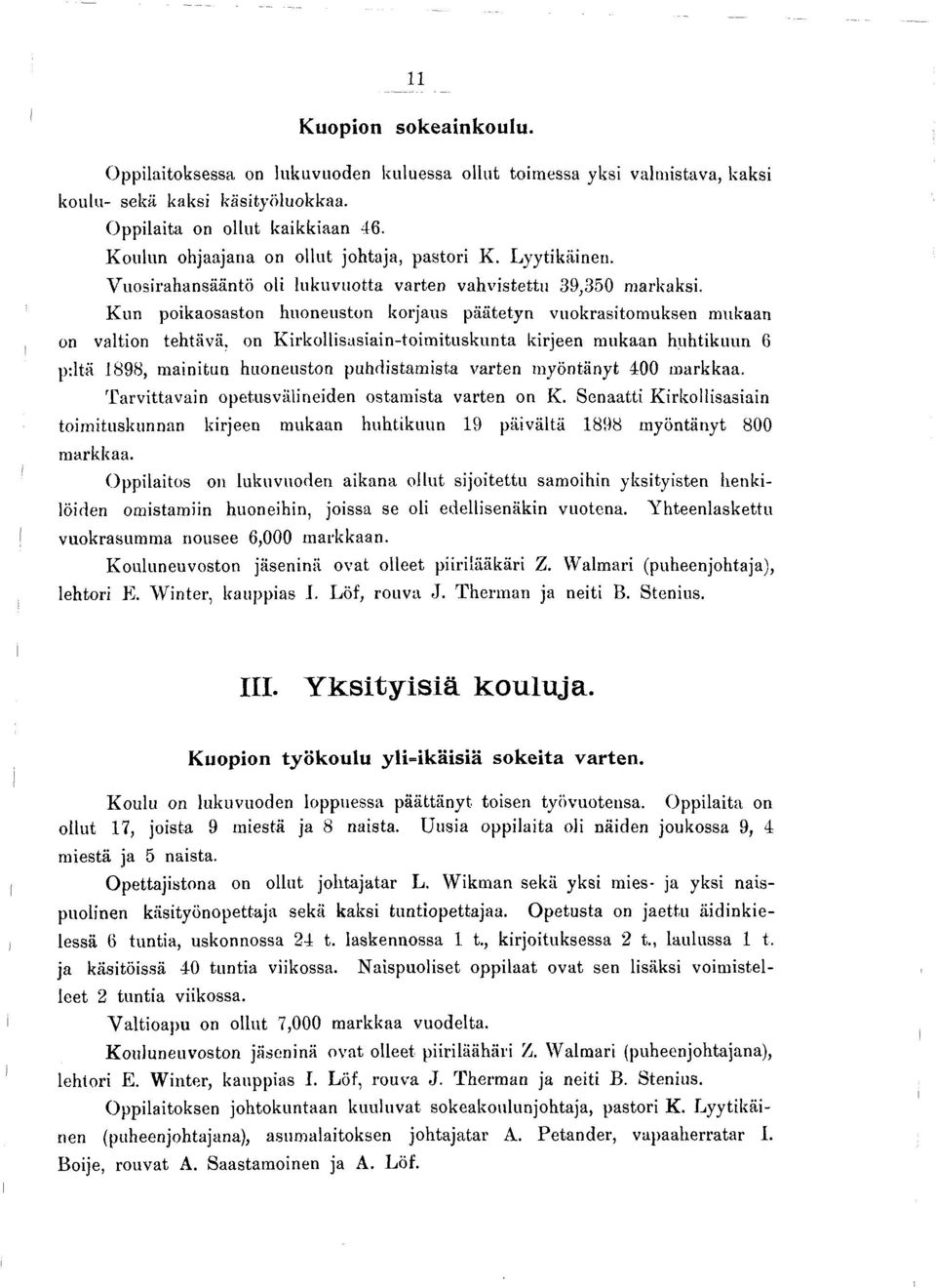 K un poikaosaston huoneuston korjaus päätetyn vuokrasitom uksen mukaan on valtion tehtävä, on K irk ollisasiain -toim itu sk u n ta kirjeen m ukaan huhtikuun 6 p:ltä 1898, m ainitun huoneuston
