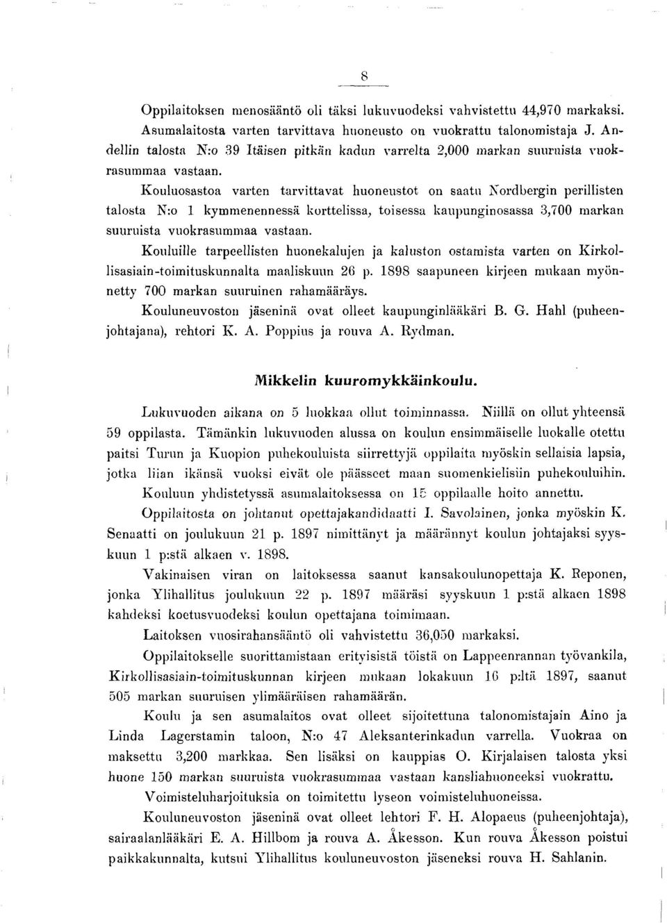 K ou lu osastoa varten tarvittavat h uoneustot on saatu N ordbergin perillisten talosta N:o 1 kym m enennessä korttelissa, to isessa kaupunginosassa 3,700 m arkan suuruista vuokrasum m aa vastaan.