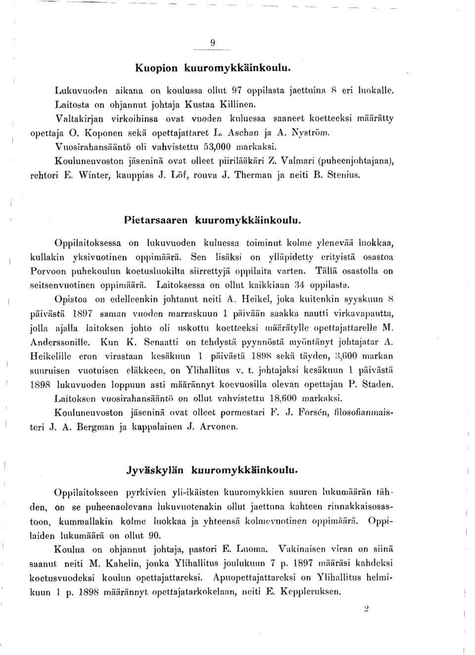 Kouluneuvoston jäseninä ovat olleet piirilääkäri Z. Valmari (puheenjohtajana), rehtori E. Winter, kauppias J. Löf, rouva J. Therman ja neiti B. Stenius. Pietarsaaren kuuromykkäinkoulu.