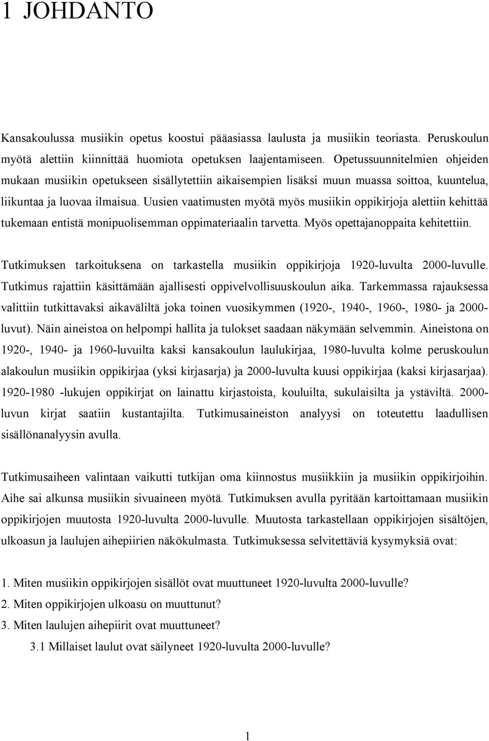 Uusien vaatimusten myötä myös musiikin oppikirjoja alettiin kehittää tukemaan entistä monipuolisemman oppimateriaalin tarvetta. Myös opettajanoppaita kehitettiin.