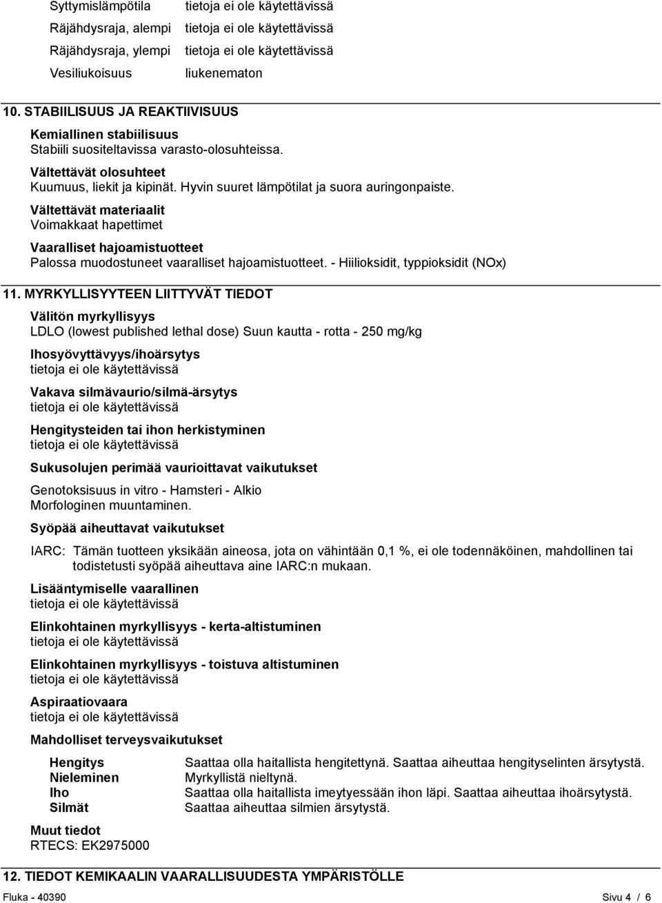 Vältettävät materiaalit Voimakkaat hapettimet Vaaralliset hajoamistuotteet Palossa muodostuneet vaaralliset hajoamistuotteet. - Hiilioksidit, typpioksidit (NOx) 11.