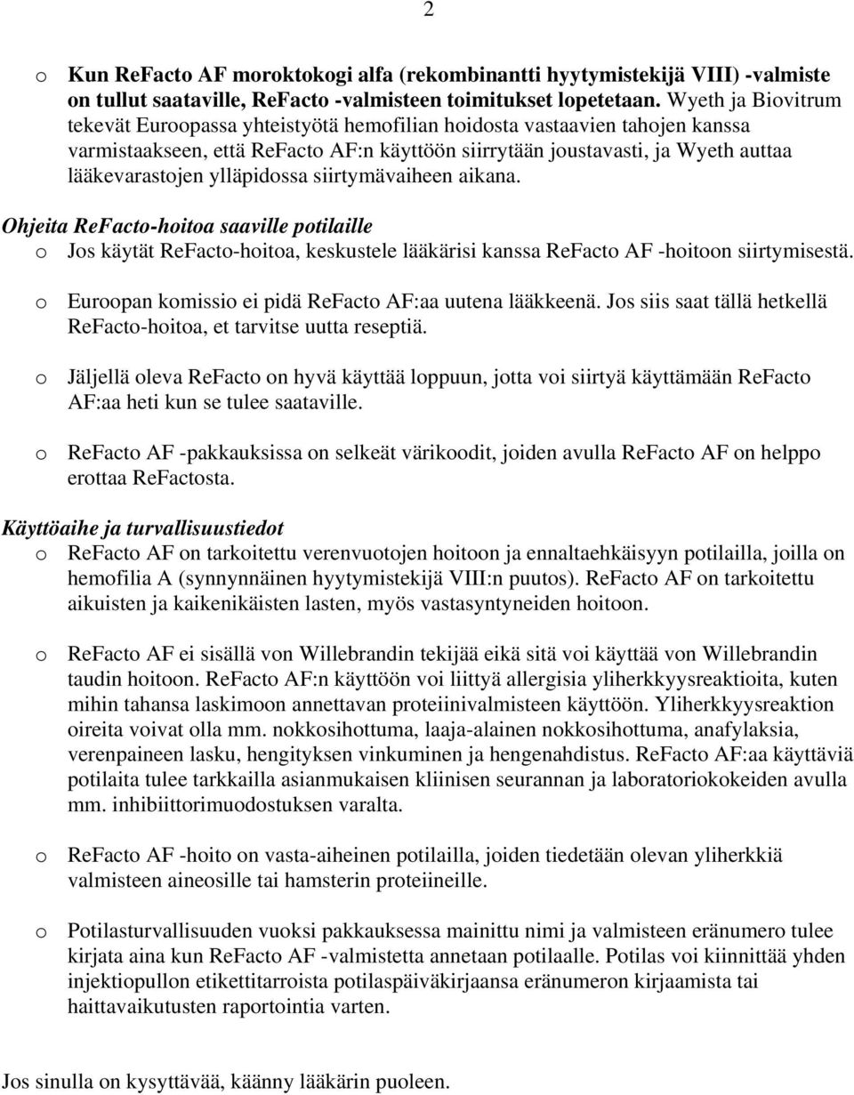 ylläpidossa siirtymävaiheen aikana. Ohjeita ReFacto-hoitoa saaville potilaille o Jos käytät ReFacto-hoitoa, keskustele lääkärisi kanssa ReFacto AF -hoitoon siirtymisestä.