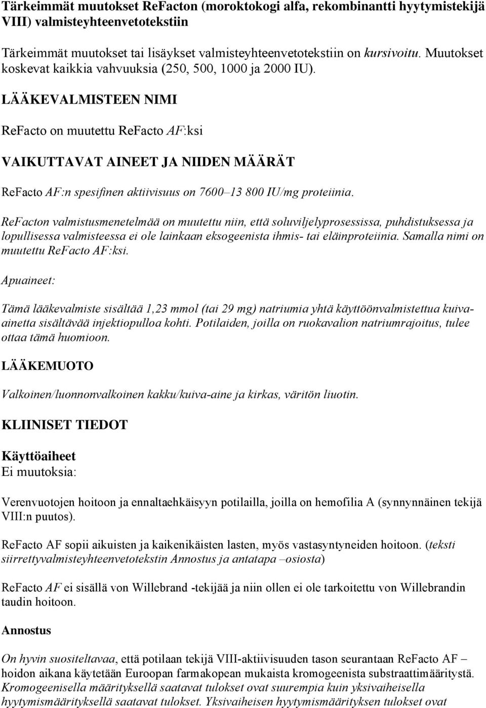 LÄÄKEVALMISTEEN NIMI ReFacto on muutettu ReFacto AF:ksi VAIKUTTAVAT AINEET JA NIIDEN MÄÄRÄT ReFacto AF:n spesifinen aktiivisuus on 7600 13 800 IU/mg proteiinia.