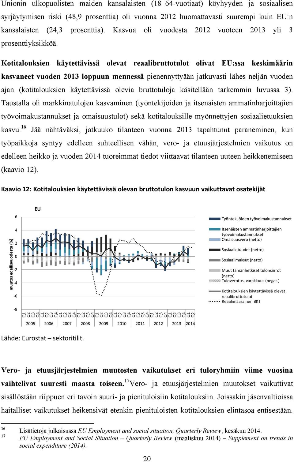 Kotitalouksien käytettävissä olevat reaalibruttotulot olivat EU:ssa keskimäärin kasvaneet vuoden 2013 loppuun mennessä pienennyttyään jatkuvasti lähes neljän vuoden ajan (kotitalouksien käytettävissä