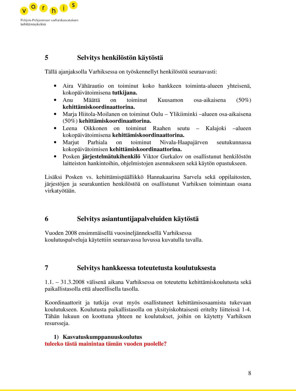 Leena Oikkonen on toiminut Raahen seutu Kalajoki alueen kokopäivätoimisena kehittämiskoordinaattorina.