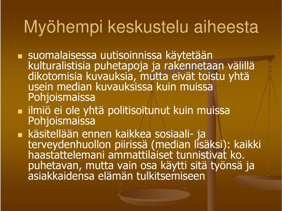 politisoitunut kuin muissa Pohjoismaissa käsitellään ennen kaikkea sosiaali- ja terveydenhuollon piirissä (median lisäksi):