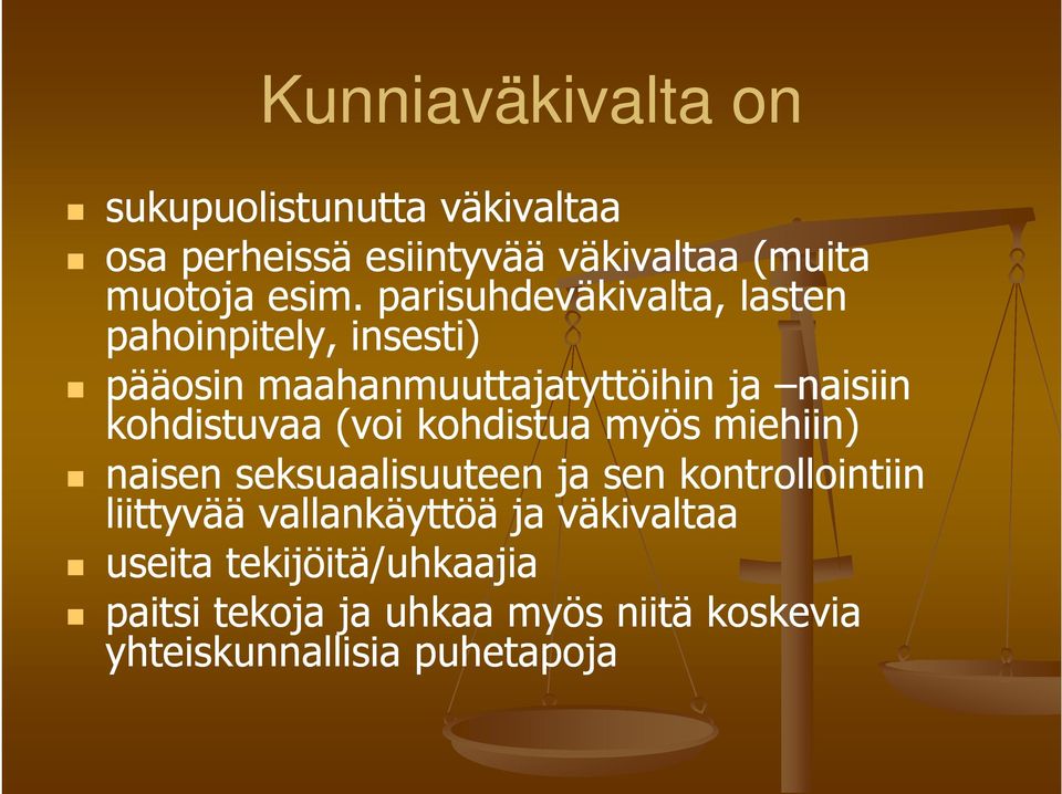 (voi kohdistua myös miehiin) naisen seksuaalisuuteen ja sen kontrollointiin liittyvää vallankäyttöä ja