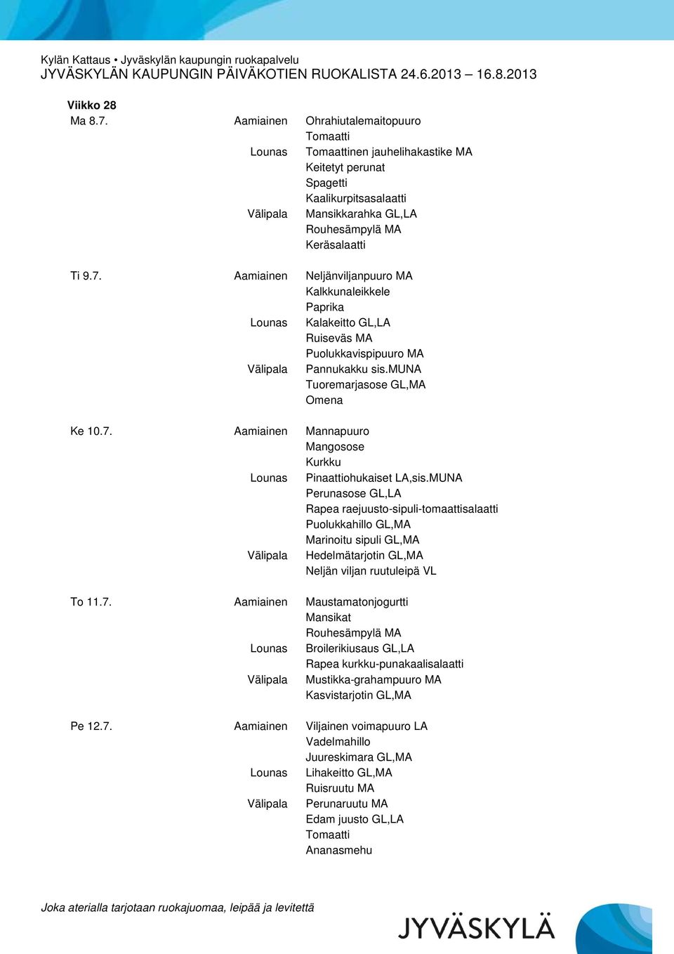 MUNA Rapea raejuusto-sipuli-tomaattisalaatti Puolukkahillo GL,MA Marinoitu sipuli GL,MA Hedelmätarjotin GL,MA Neljän viljan ruutuleipä VL To 11.7.