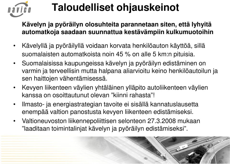 Suomalaisissa kaupungeissa kävelyn ja pyöräilyn edistäminen on varmin ja terveellisin mutta halpana aliarvioitu keino henkilöautoilun ja sen haittojen vähentämisessä.