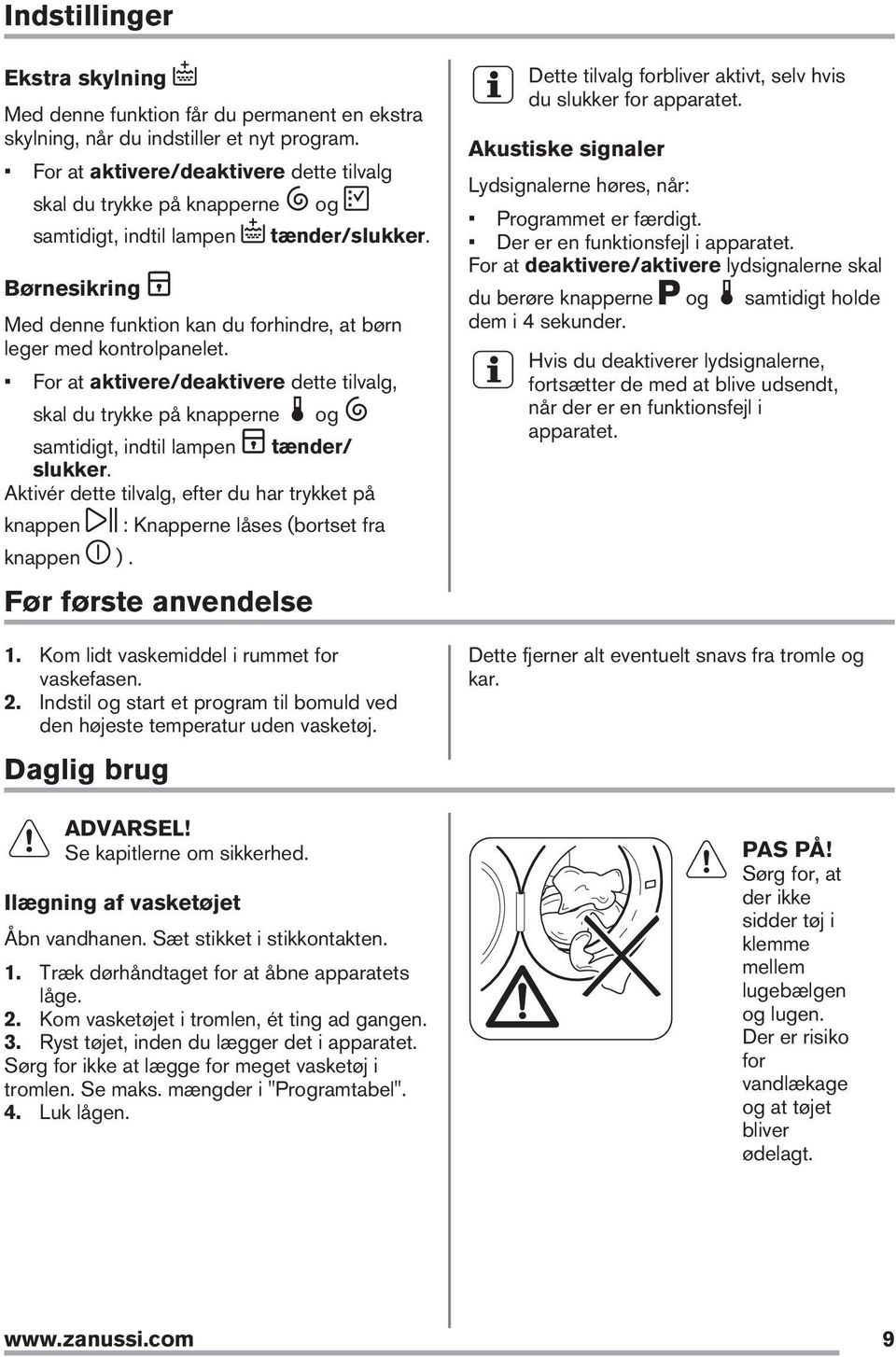 For at aktivere/deaktivere dette tilvalg, skal du trykke på knapperne og samtidigt, indtil lampen tænder/ slukker. Aktivér dette tilvalg, efter du har trykket på knappen knappen ).